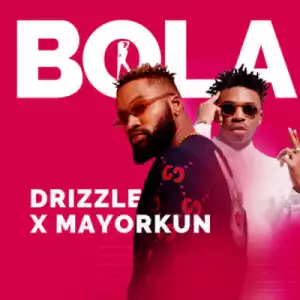 Drizzle - Bola ft. Mayorkun (Prod. By Dapiano)